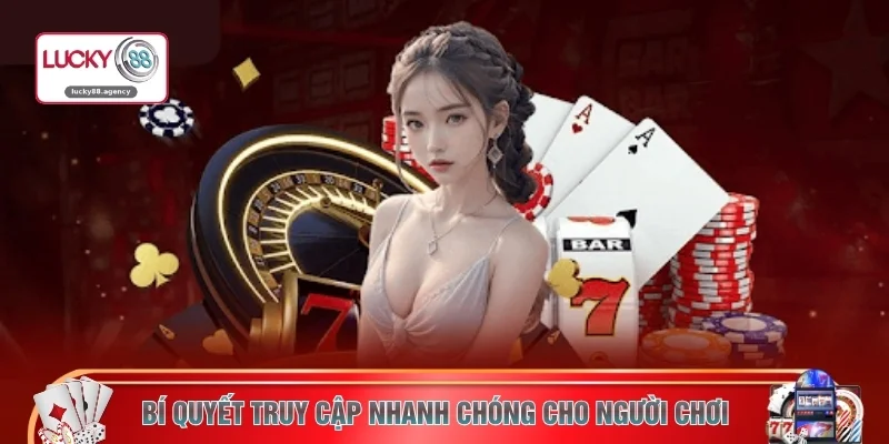 Bí quyết truy cập nhanh chóng cho người chơi 