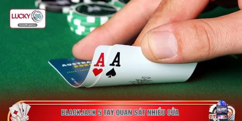 Blackjack 5 tay quan sát nhiều cửa 
