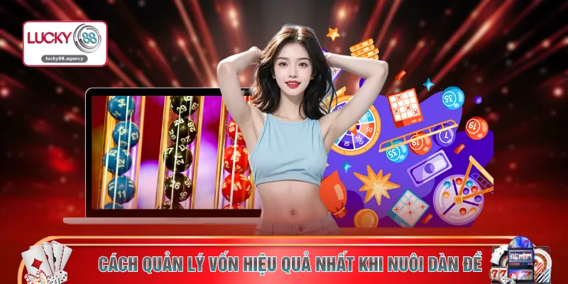 Cách quản lý vốn hiệu quả nhất khi nuôi dàn đề