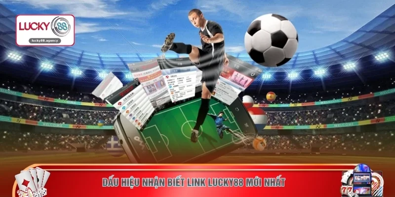 Dấu hiệu nhận biết link LUCKY88 mới nhất 