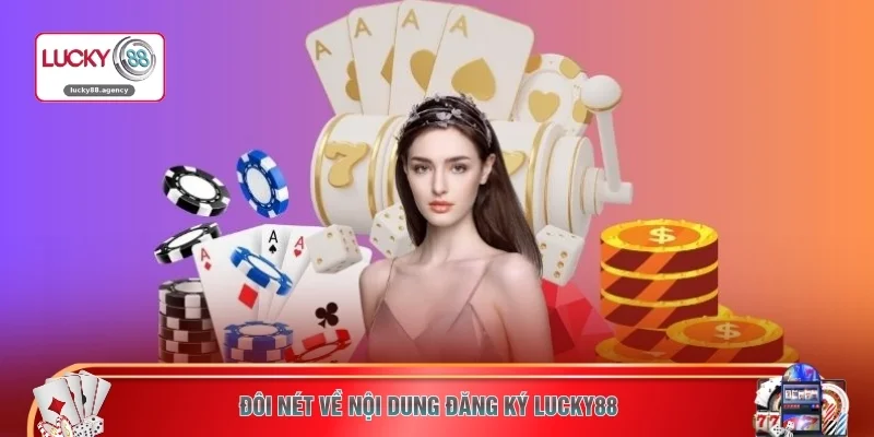 Đôi nét về nội dung đăng ký LUCKY88 