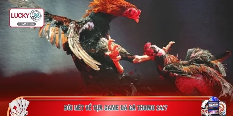 Đôi nét về tựa game đá gà Thomo 24/7