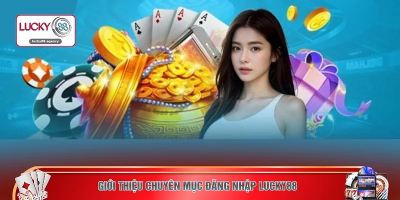 Giới thiệu chuyên mục đăng nhập LUCKY88