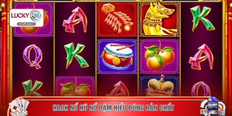 Hack nổ hũ nổ đậm hiểu đúng bản chất
