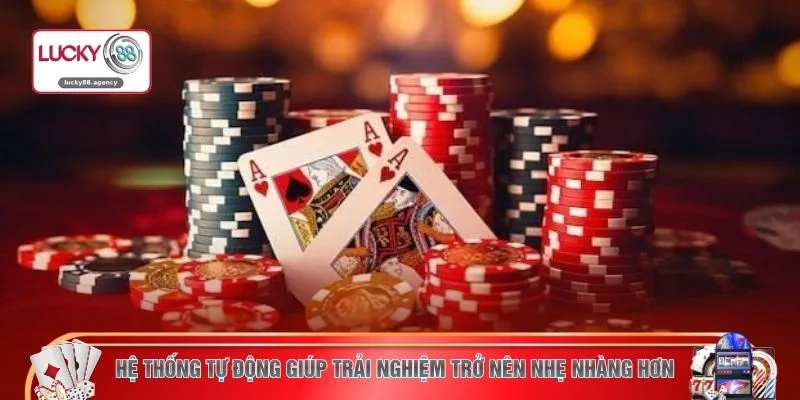 Hệ thống tự động giúp trải nghiệm trở nên nhẹ nhàng hơn