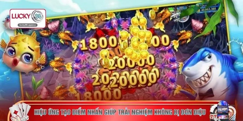 Hiệu ứng tạo điểm nhấn giúp trải nghiệm không bị đơn điệu