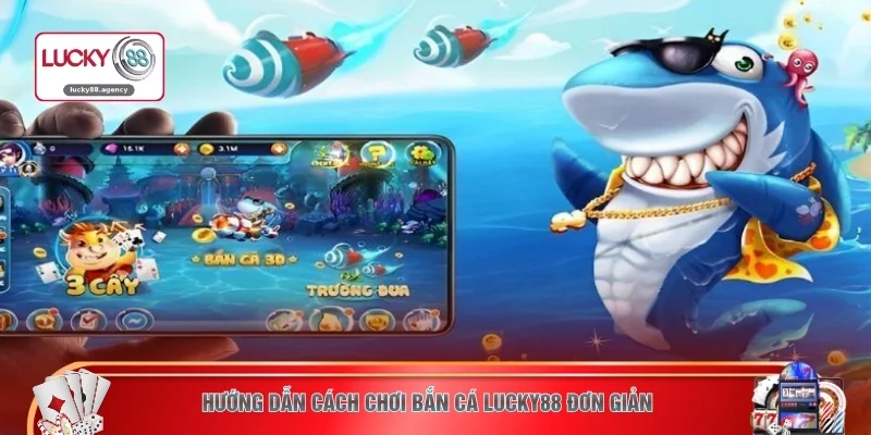 Hướng dẫn cách chơi bắn cá LUCKY88 đơn giản 