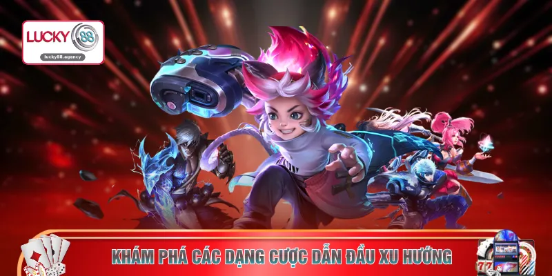 Khám phá các dạng cược dẫn đầu xu hướng
