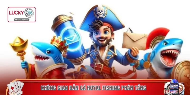 Không gian bắn cá Royal Fishing phân tầng