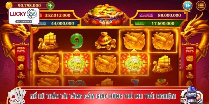 Nổ hũ Thần Tài tăng cảm giác hứng thú khi trải nghiệm