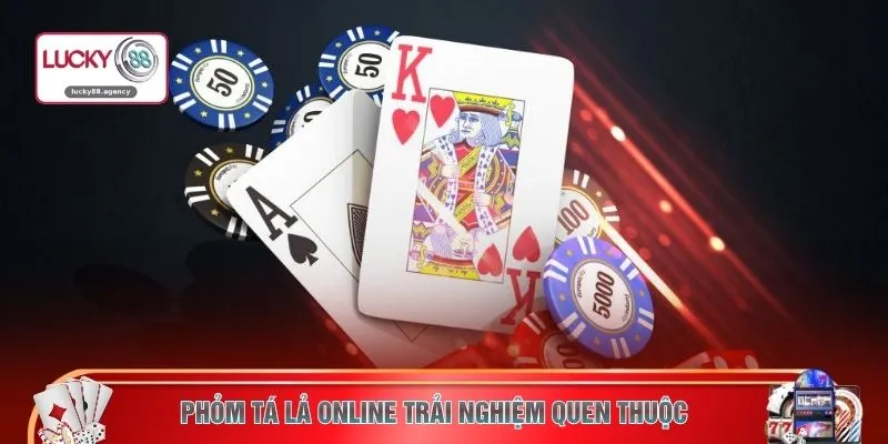 Phỏm tá lả online trải nghiệm quen thuộc 