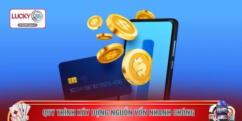 Quy trình xây dựng nguồn vốn nhanh chóng 