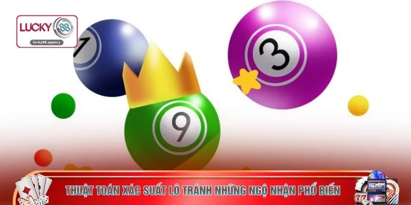 Thuật toán xác suất lô tránh những ngộ nhận phổ biến