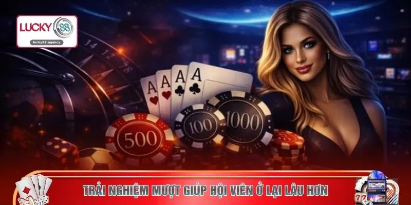Trải nghiệm mượt giúp hội viên ở lại lâu hơn