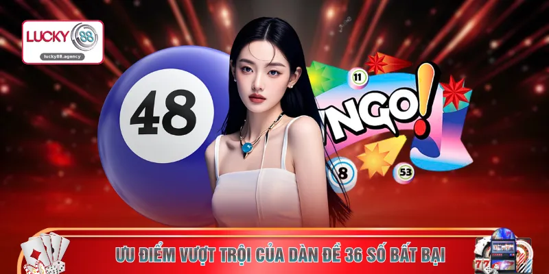 Ưu điểm vượt trội của dàn đề 36 số bất bại