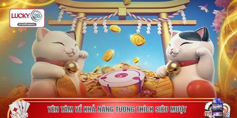 Yên tâm về khả năng tương thích siêu mượt